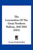 The Locomotives Of The Great Northern Railway, 1847-1902 1166172740 Book Cover