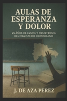 Aulas de Esperanza y Dolor: 25 Años de Lucha y Resistencia del Magisterio (Spanish Edition) B0F84KXM9D Book Cover