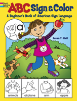 ABC Sign and Color: A Beginner's Book of American Sign Language 0486490572 Book Cover