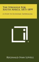 The Struggle For South Africa, 1875-1899: A Study In Economic Imperialism 1258291533 Book Cover