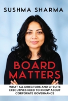 BOARD MATTERS: WHAT ALL DIRECTORS AND C-SUITE EXECUTIVES NEED TO KNOW ABOUT CORPORATE GOVERNANCE 1965971016 Book Cover