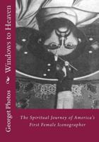 Windows to Heaven: The Spiritual Journey of America's First Female Iconographer 0884930432 Book Cover