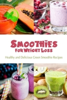 Smoothies for Weight Loss: Healthy and Delicious Green Smoothie Recipes B09SP5XJ78 Book Cover