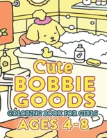 CUTE Bobbie Goods World Coloring Book For Girls Ages 4-8: Explore the Joy: A Fantastic Gift for Kids, Boys, Girls, and Fans Yearning for Relaxation! B0CQLSRCW9 Book Cover