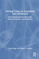 Solving the Crises in Captialism and Democracy: Inter-Organizational Networks, Social Inequality, and Populism 1032978406 Book Cover