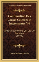 Continuation Des Causes Celebres Et Interessantes V4: Avec Les Jugemens Qui Les Ont Decidees (1775) 1104856530 Book Cover