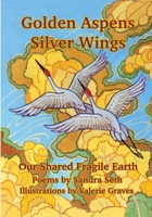 Golden Aspens Silver Wings: Our Shared Fragile Earth B0F1DGVGY3 Book Cover