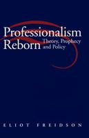 Professionalism Reborn: Theory, Prophecy, and Policy 0226262219 Book Cover