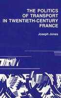 The Politics of Transport in Twentieth-Century France 0773504281 Book Cover