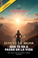 Esto Es Lo Mejor Que Te Va a Pasar En La Vida: mas que una historia sobre cáncer (Spanish Edition) B0F7VKS8MW Book Cover