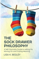 The Sock Drawer Philosophy: A Self-Discovery to Letting Go, Moving On, and Finding Meaning B0FFXKB5GT Book Cover