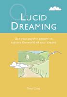 Lucid Dreaming: Use Your Psychic Powers to Explore the World of Your Dreams 1841812900 Book Cover