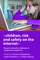 Children, Risk and Safety on the Internet: Research and policy challenges in comparative perspective 1847428827 Book Cover