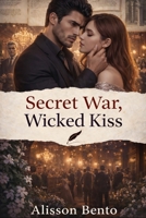 Secret War, Wicked Kiss: A Dark Revenge Romance (Dark Mafia & Revenge) B0G9S6CZS4 Book Cover