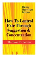 How to Control Fate Through Suggestion 1116568659 Book Cover