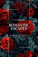 Romantic Escapes: Unveiling the Heart of Valentine's Day - Your Ultimate Guide to Love, Passion, and Adventure B0CVLMSPL1 Book Cover