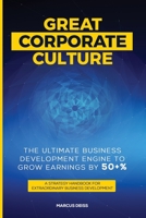 Great Corporate Culture - The Ultimate Business Development Engine to Grow Earnings by 50+%: A Strategy Handbook for Extraordinary Business Development 3952517445 Book Cover