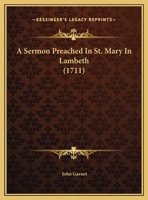 A Sermon Preached In St. Mary In Lambeth 1169456529 Book Cover