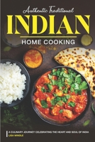 Authentic Traditional Indian Home Cooking: A Culinary Journey Celebrating the Heart and Soul of India B0CPT4XBWQ Book Cover