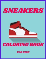 Sneakers Coloring Book For Kids Ages 4-8: Sneakers Shoes Coloring Book For Kids, &Teen Boys A Sneakers Coloring Book for Kids Fashion B09SP1FNZJ Book Cover