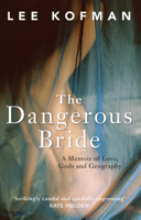 The Dangerous Bride: A Memoir of Love, Gods and Geography 0522866484 Book Cover