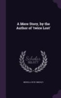 A Mere Story, by the Author of 'twice Lost'. - Primary Source Edition 1240865430 Book Cover