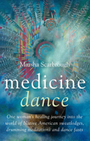 Medicine Dance: One Woman's Healing Journey into the World of Native American Sweatlodges, Drumming Meditations and Dance Fasts 1846940486 Book Cover