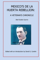 Mexico's Huertista Rebellion of 1923: A Veteran's Chronicle 1736244116 Book Cover