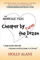 The Marriage Files: Cheaper by the Three Dozen 0615329101 Book Cover