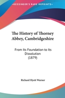 The History Of Thorney Abbey, Cambridgeshire: From Its Foundation To Its Dissolution 1165609126 Book Cover