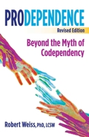 Prodependence: Beyond the Myth of Codependency, Revised Edition 0757324401 Book Cover