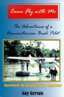 Come Fly With Me: The Adventures of a Humanitarian Bush Pilot 1565303040 Book Cover