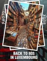Back To 80s In Luxembourg Photo Book: Experience Retro Vibes with 40 Iconic Images From the 1980s in Luxembourg B0DPCSMJG3 Book Cover