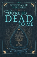 You're So Dead to Me: Luxe paperback edition (Grimdale Graveyard Mysteries: Luxe editions) 1991046626 Book Cover