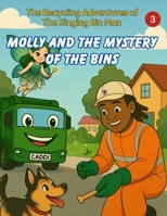 Molly and the Mystery of the Bins (The Recycling Adventures of The Singing Bin Man) B0FJ69JHJG Book Cover