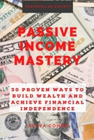 Passive Income Mastery: 30 Proven Ways to Build Wealth and Achieve Financial Independence B0BT71C56J Book Cover
