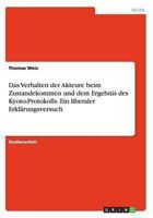 Das Verhalten der Akteure beim Zustandekommen und dem Ergebnis des Kyoto-Protokolls. Ein liberaler Erklärungsversuch 3656542481 Book Cover