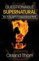 Questionable Supernatural: How To Stay Safe In A Confused Spiritual World 1094732311 Book Cover