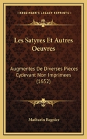 Les Satyres Et Autres Oeuvres: Augmentes De Diverses Pieces Cydevant Non Imprimees (1652) 1104990857 Book Cover