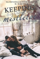 Keeping Her Under The Mistletoe: A Novelette 1790778069 Book Cover