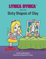 Lynka Bynka and the Sixty Shapes of Clay 1491812583 Book Cover