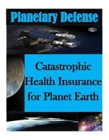 Catastrophic Health Insurance for Planet Earth 1499786999 Book Cover