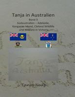 Tanja in Australien: S�daustralien - Adelaide, Kangaroo Island, Cleland Wildlife Und Mildura 1500806706 Book Cover