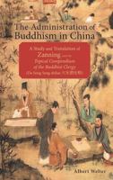 The Administration of Buddhism in China: A Study and Translation of Zanning and the Topical Compendium of the Buddhist Clergy (Da Song Seng Shilue) 1604979429 Book Cover