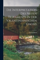 Die Interpretation Des Neuen Testaments In Der Valentinianischen Gnosis 1019231963 Book Cover