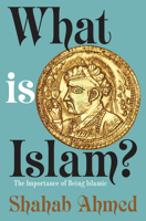 What Is Islam?: The Importance of Being Islamic 0691178313 Book Cover