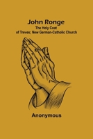 John Ronge; The Holy Coat of Treves; New German-Catholic Church 9356374465 Book Cover