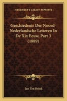 Geschiedenis Der Noord-Nederlandsche Letteren In De Xix Eeuw, Part 3 (1889) 1160097658 Book Cover