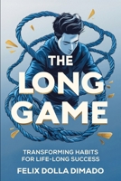 The Long Game: Transforming Habits for Lifelong Success B0DSTPHP2W Book Cover