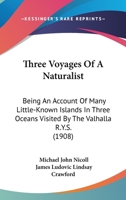 Three Voyages of a Naturalist, Being an Account of Many Little- Known Islands in Three Oceans Visited by the Valhalla, R.Y.S.; - Primary Source Editio 0548851093 Book Cover